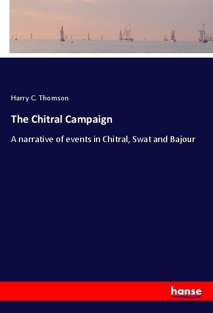 The Chitral Campaign: A narrative of events in Chitral, Swat and Bajour (Paperback)