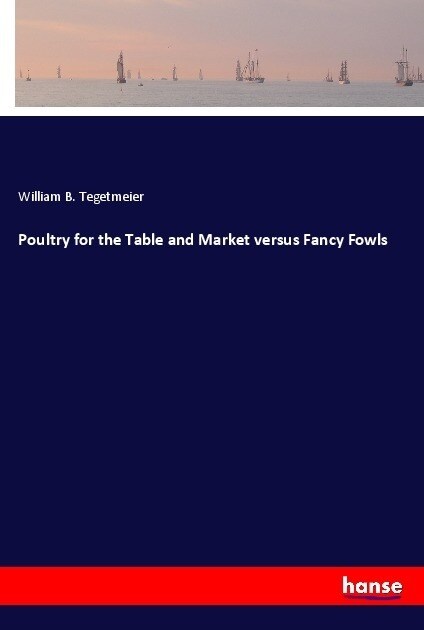 Poultry for the Table and Market versus Fancy Fowls (Paperback)