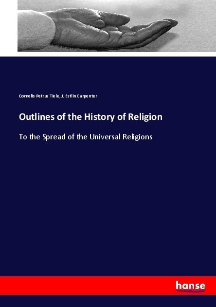 Outlines of the History of Religion: To the Spread of the Universal Religions (Paperback)