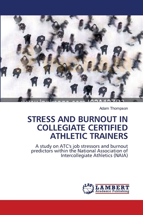 STRESS AND BURNOUT IN COLLEGIATE CERTIFIED ATHLETIC TRAINERS (Paperback)