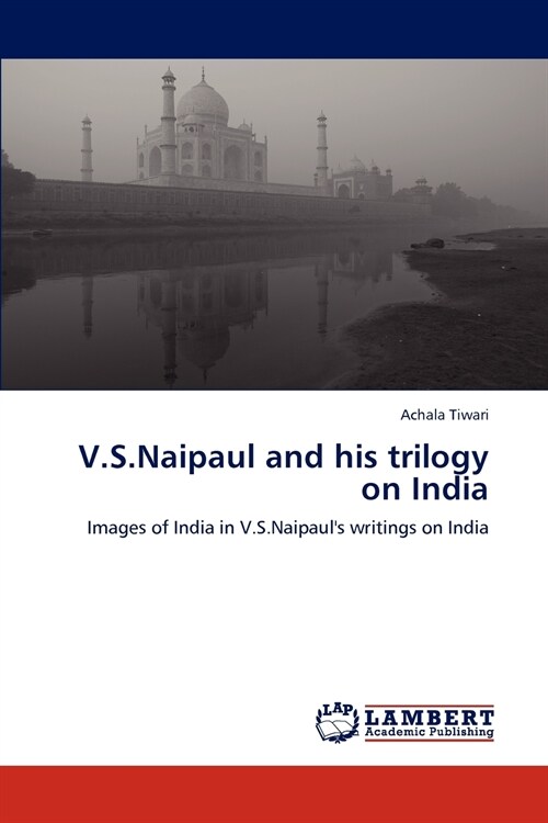 V.S.Naipaul and his trilogy on India (Paperback)