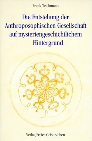 Die Entstehung der Anthroposophischen Gesellschaft auf mysteriengeschichtlichem Hintergrund (Hardcover)