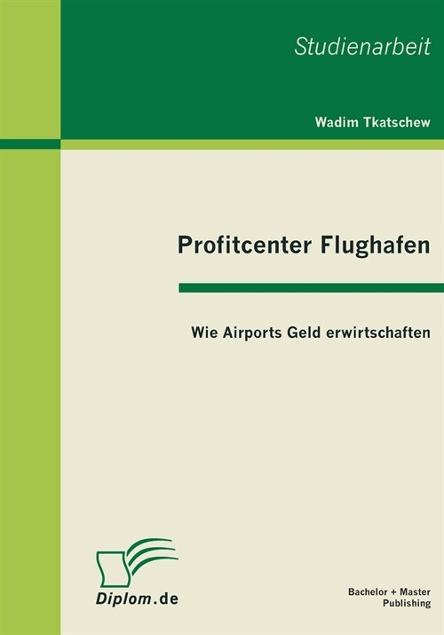 Profitcenter Flughafen: Wie Airports Geld Erwirtschaften (Paperback)