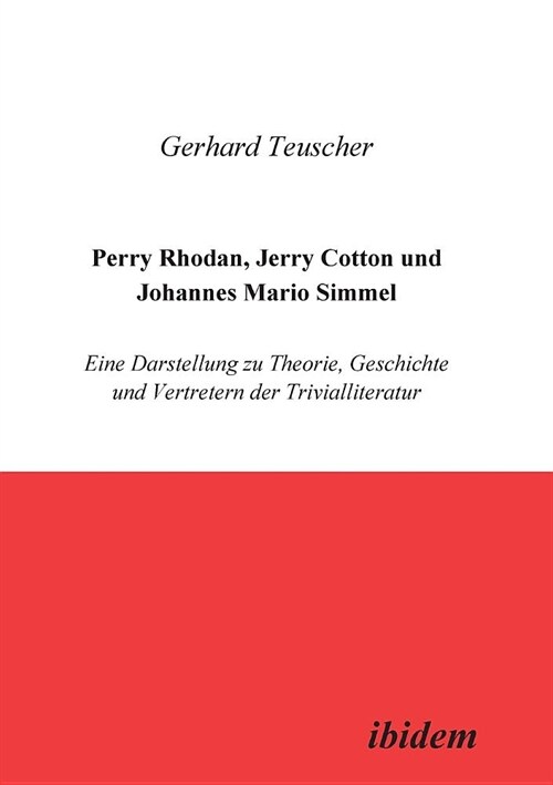 Perry Rhodan, Jerry Cotton und Johannes Mario Simmel. Eine Darstellung zu Theorie, Geschichte und Vertretern der Trivialliteratur (Paperback)