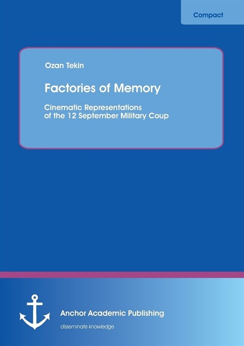 Factories of Memory: Cinematic Representations of the 12 September Military Coup (Paperback)