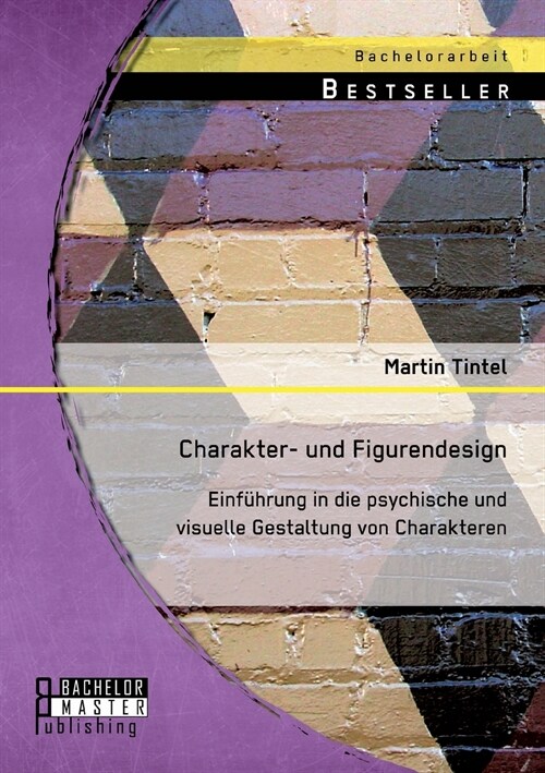 Charakter- und Figurendesign: Einf?rung in die psychische und visuelle Gestaltung von Charakteren (Paperback)