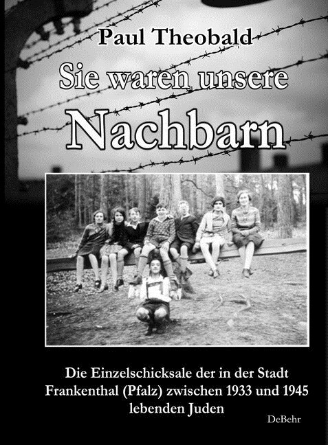 Sie waren unsere Nachbarn - Die Einzelschicksale der in der Stadt Frankenthal (Pfalz) zwischen 1933 und 1945 lebenden Juden (Paperback)