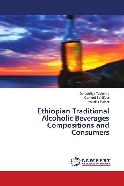 Ethiopian Traditional Alcoholic Beverages Compositions and Consumers (Paperback)