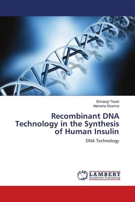 Recombinant DNA Technology in the Synthesis of Human Insulin (Paperback)