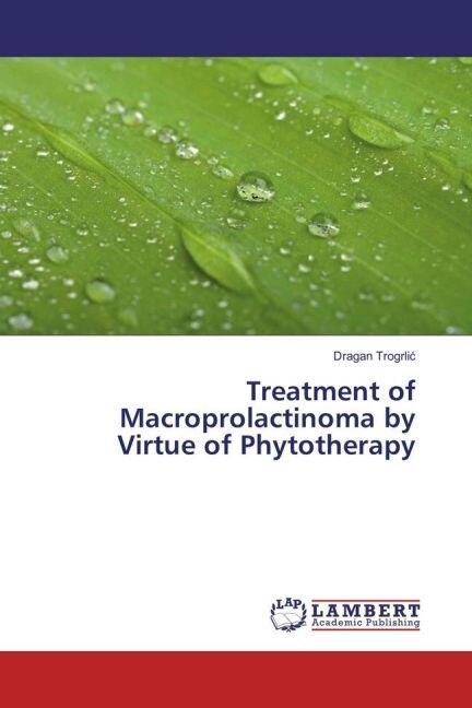 Treatment of Macroprolactinoma by Virtue of Phytotherapy (Paperback)