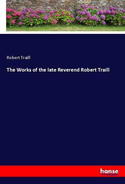 The Works of the late Reverend Robert Traill (Paperback)
