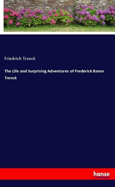 The Life and Surprising Adventures of Frederick Baron Trenck (Paperback)