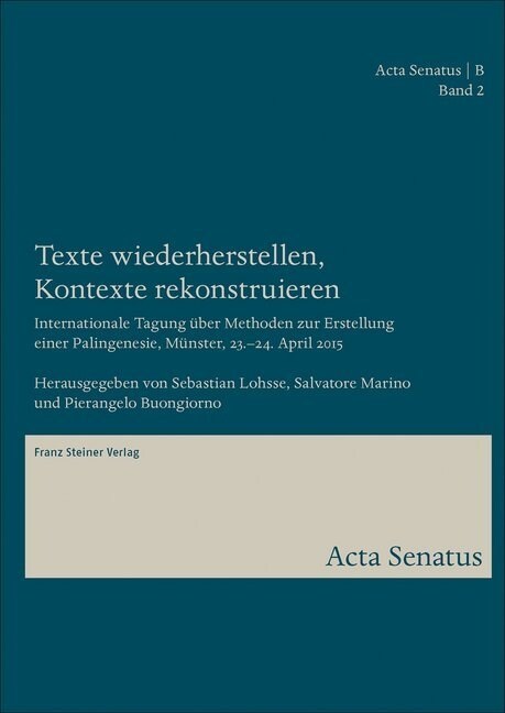 Texte Wiederherstellen, Kontexte Rekonstruieren: Internationale Tagung Uber Methoden Zur Erstellung Einer Palingenesie, Munster, 23.-24. April 2015 (Hardcover)