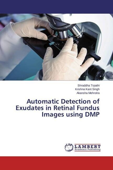 Automatic Detection of Exudates in Retinal Fundus Images using DMP (Paperback)