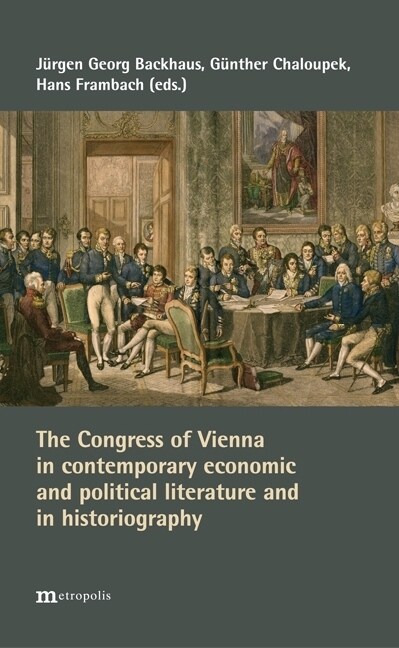 The Congress of Vienna in contemporary economic and political literature and in historiography (Paperback)