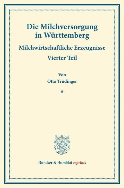 Die Milchversorgung in Wurttemberg: Milchwirtschaftliche Erzeugnisse. Vierter Teil. Hrsg. Von Philipp Arnold / Max Sering. (Schriften Des Vereins Fur (Paperback)
