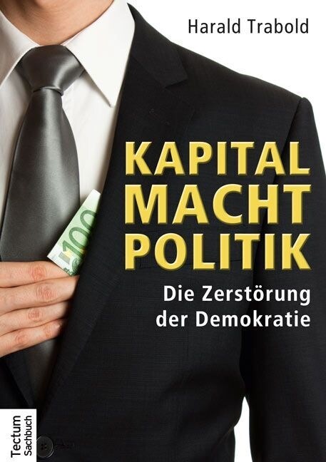 Kapital Macht Politik: Die Zerstorung Der Demokratie (Paperback)