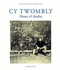 Cy Twombly : homes & studios visited by master photographers