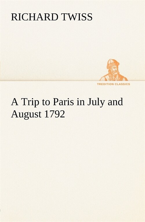 A Trip to Paris in July and August 1792 (Paperback)