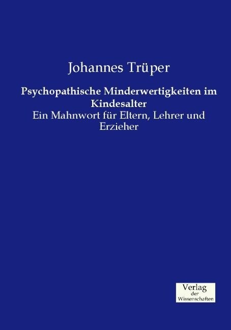 Psychopathische Minderwertigkeiten im Kindesalter: Ein Mahnwort f? Eltern, Lehrer und Erzieher (Paperback)