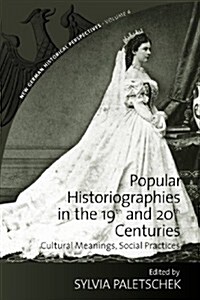 Popular Historiographies in the 19th and 20th Centuries : Cultural Meanings, Social Practices (Paperback)