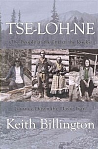 Tse-Loh-Ne (the People at the End of the Rocks): Journey Down the Davie Trail (Paperback, New)