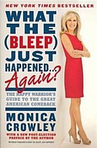 What the (Bleep) Just Happened... Again?: The Happy Warriors Guide to the Great American Comeback (Paperback)