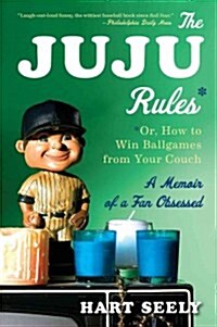 Juju Rules: Or, How to Win Ballgames from Your Couch: A Memoir of a Fan Obsessed (Paperback)