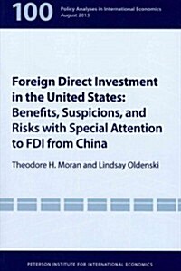 Foreign Direct Investment in the United States: Benefits, Suspicions, and Risks with Special Attention to FDI from China (Paperback)