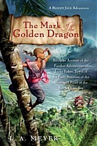 The Mark of the Golden Dragon: Being an Account of the Further Adventures of Jacky Faber, Jewel of the East, Vexation of the West, and Pearl of the S (Paperback)