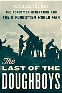 The Last of the Doughboys: The Forgotten Generation and Their Forgotten World War (Hardcover)