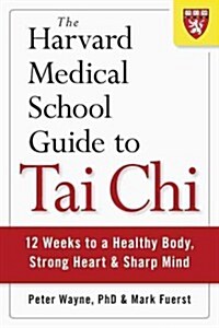 The Harvard Medical School Guide to Tai Chi: 12 Weeks to a Healthy Body, Strong Heart, and Sharp Mind (Paperback)