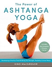 The Power of Ashtanga Yoga: Developing a Practice That Will Bring You Strength, Flexibility, and Inner Peace--Includes the Complete Primary Series (Paperback)