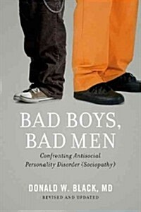 Bad Boys, Bad Men: Confronting Antisocial Personality Disorder (Sociopathy) (Revised, Updated) (Paperback, Revised, Update)