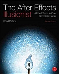 The After Effects Illusionist : All the Effects in One Complete Guide (Paperback, 2 ed)