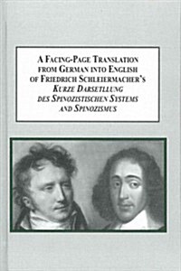 A Facing-page Translation from German into English of Friedrich Schleiermachers Kurze Darstellung Des Spinozistischen Systems and Spinozismus (Hardcover, Bilingual)