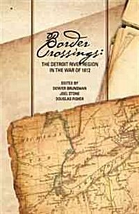 Border Crossings: The Detroit River Region in the War of 1812 (Paperback)