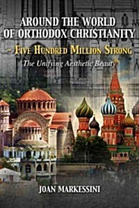 Around the World of Orthodox Christianity - Five Hundred Million Strong (Paperback)