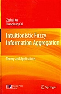 Intuitionistic Fuzzy Information Aggregation: Theory and Applications (Hardcover, 2013)