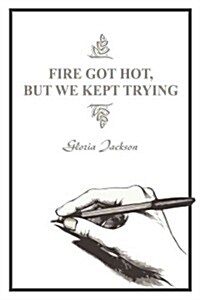 Fire Got Hot, but We Kept Trying (Paperback)