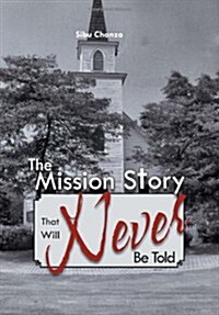The Mission Story That Will Never Be Told (Hardcover)