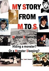 My Story from M to S: Multiple Sclerosis: Hiding a Monster? or a Monster Sleeping? (Hardcover)