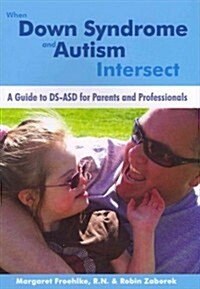 When Down Syndrome and Autism Intersect: A Guide to DS-ASD for Parents and Professionals (Paperback)
