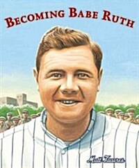 Becoming Babe Ruth (Hardcover)