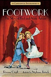 Footwork: Candlewick Biographies: The Story of Fred and Adele Astaire (Paperback)