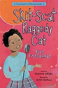 Skit-Scat Raggedy Cat: Candlewick Biographies: Ella Fitzgerald (Paperback)