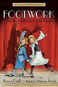 Footwork: Candlewick Biographies: The Story of Fred and Adele Astaire (Hardcover)