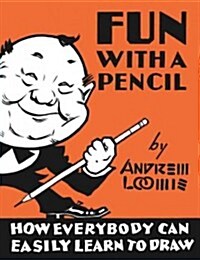 Fun With A Pencil : How Everybody Can Easily Learn to Draw (Hardcover)
