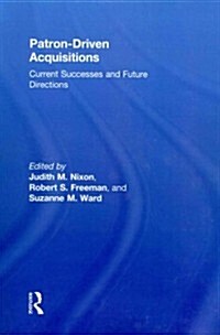 Patron-Driven Acquisitions : Current Successes and Future Directions (Paperback)