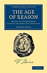 The Age of Reason : Being an Investigation of True and Fabulous Theology (Paperback)